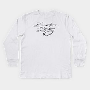 Been there, this is the shirt (black text) Kids Long Sleeve T-Shirt